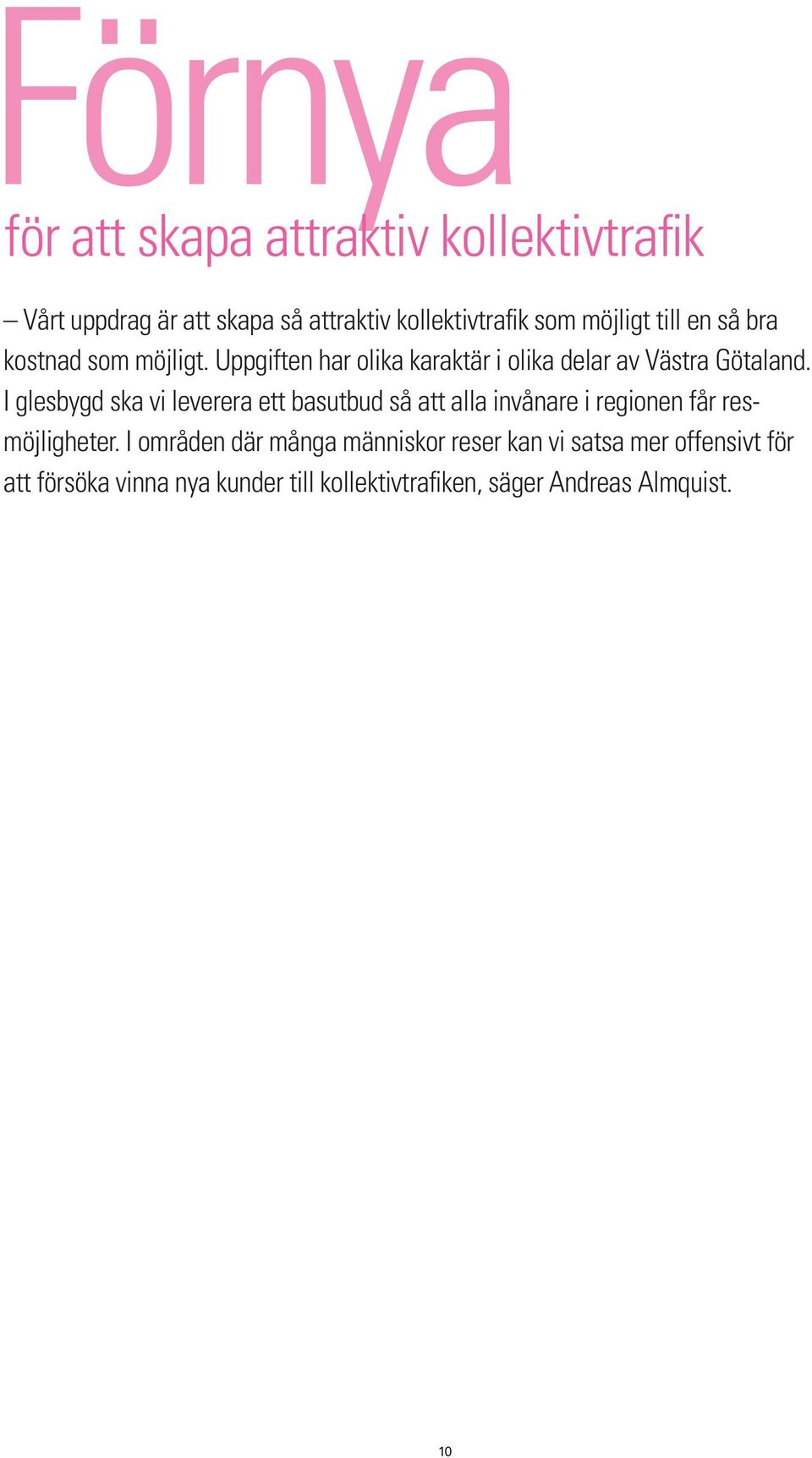 I glesbygd ska vi leverera ett basutbud så att alla invånare i regionen får resmöjligheter.