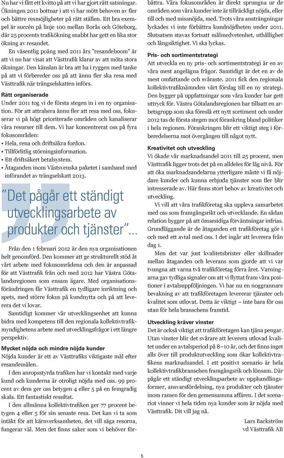 En väsentlig poäng med 2011 års resandeboom är att vi nu har visat att Västtrafik klarar av att möta stora ökningar.