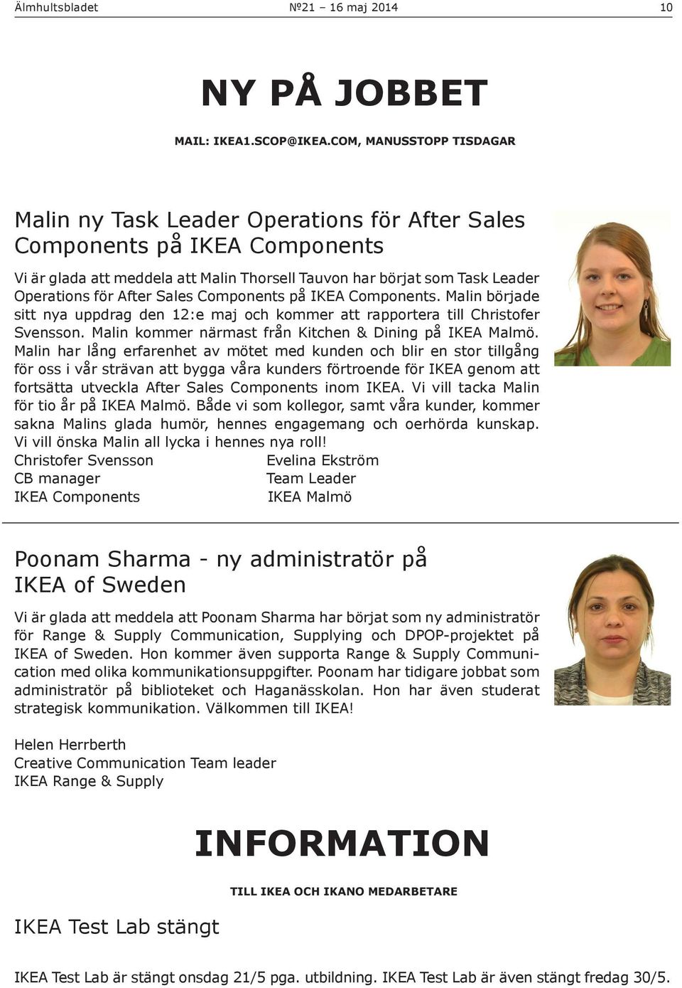 After Sales Components på IKEA Components. Malin började sitt nya uppdrag den 12:e maj och kommer att rapportera till Christofer Svensson. Malin kommer närmast från Kitchen & Dining på IKEA Malmö.