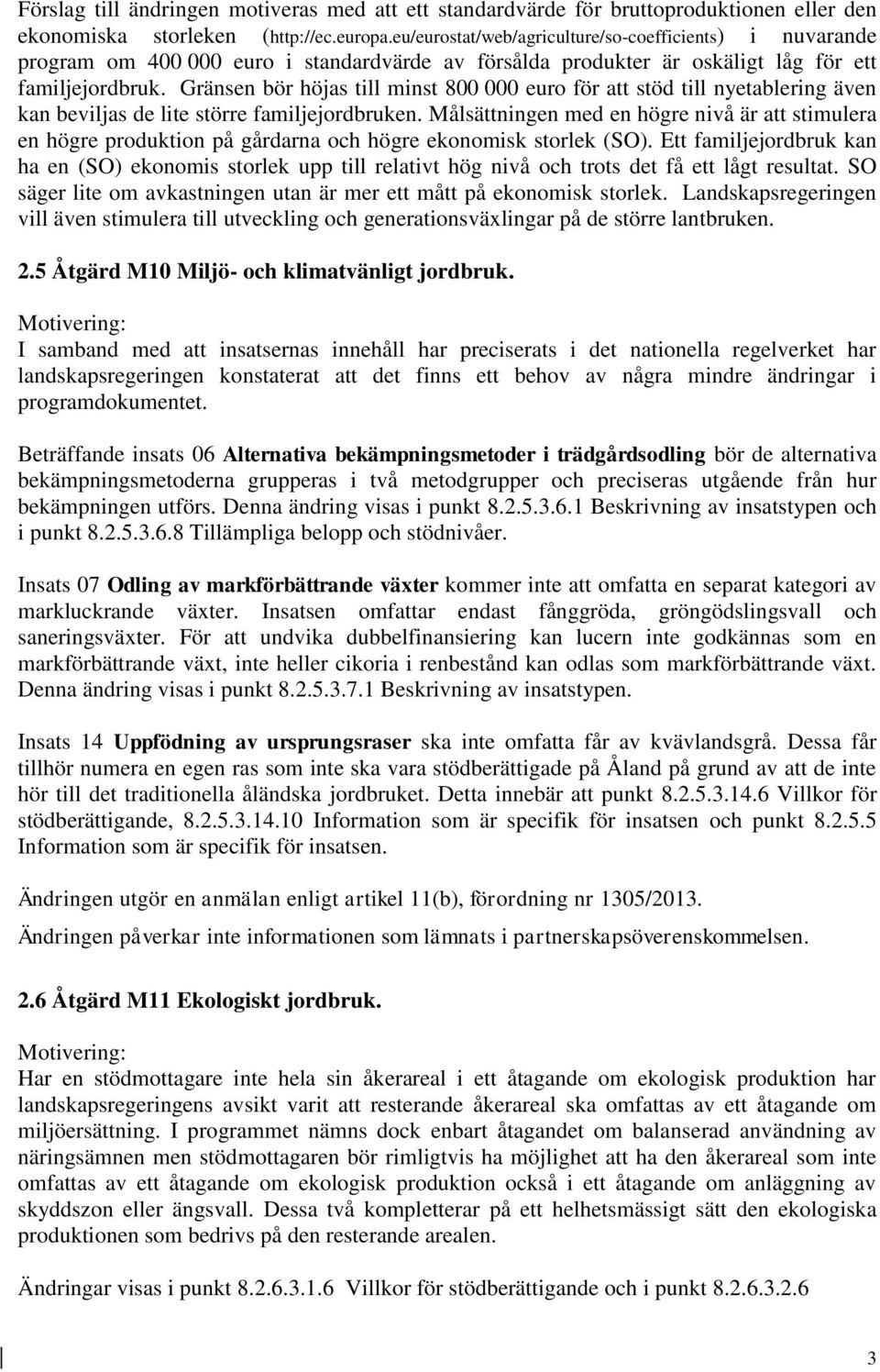 Gränsen bör höjas till minst 800 000 euro för att stöd till nyetablering även kan beviljas de lite större familjejordbruken.