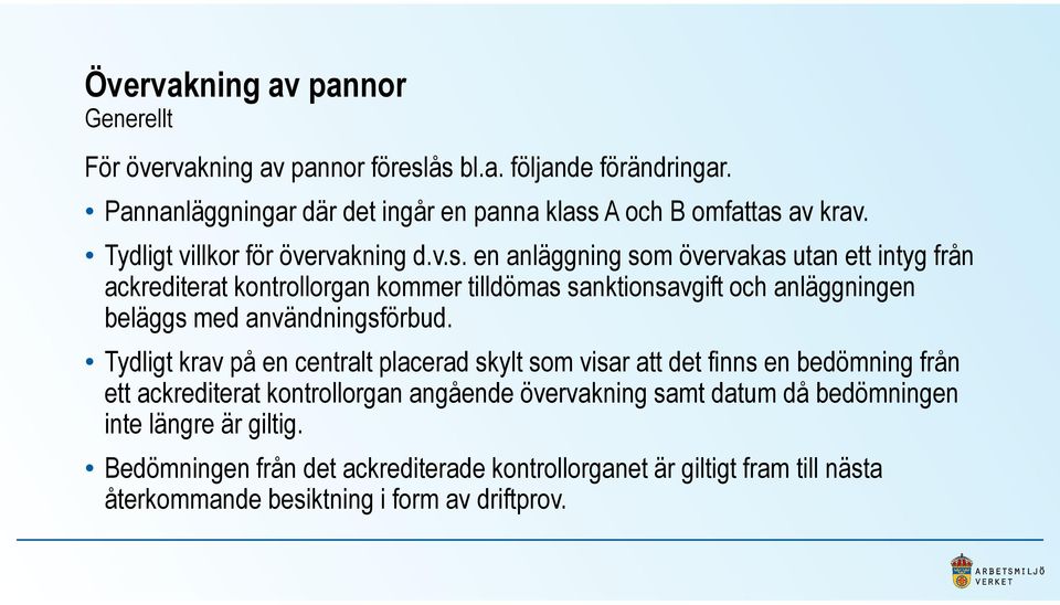 en anläggning som övervakas utan ett intyg från ackrediterat kontrollorgan kommer tilldömas sanktionsavgift och anläggningen beläggs med användningsförbud.