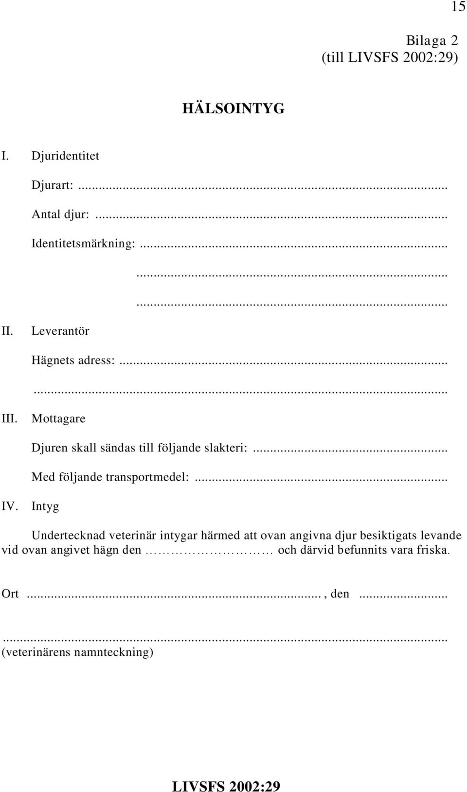 .. Med följande transportmedel:.