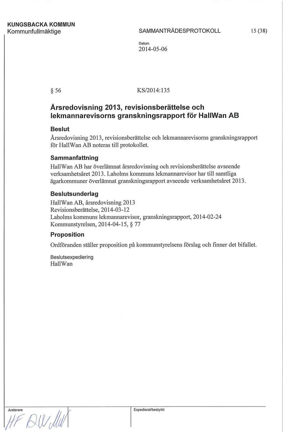 Laholms kommuns lekmannarevisor har till samtliga ägarkommuner överlämnat granskningsrapport avseende verksamhetsåret 2013.