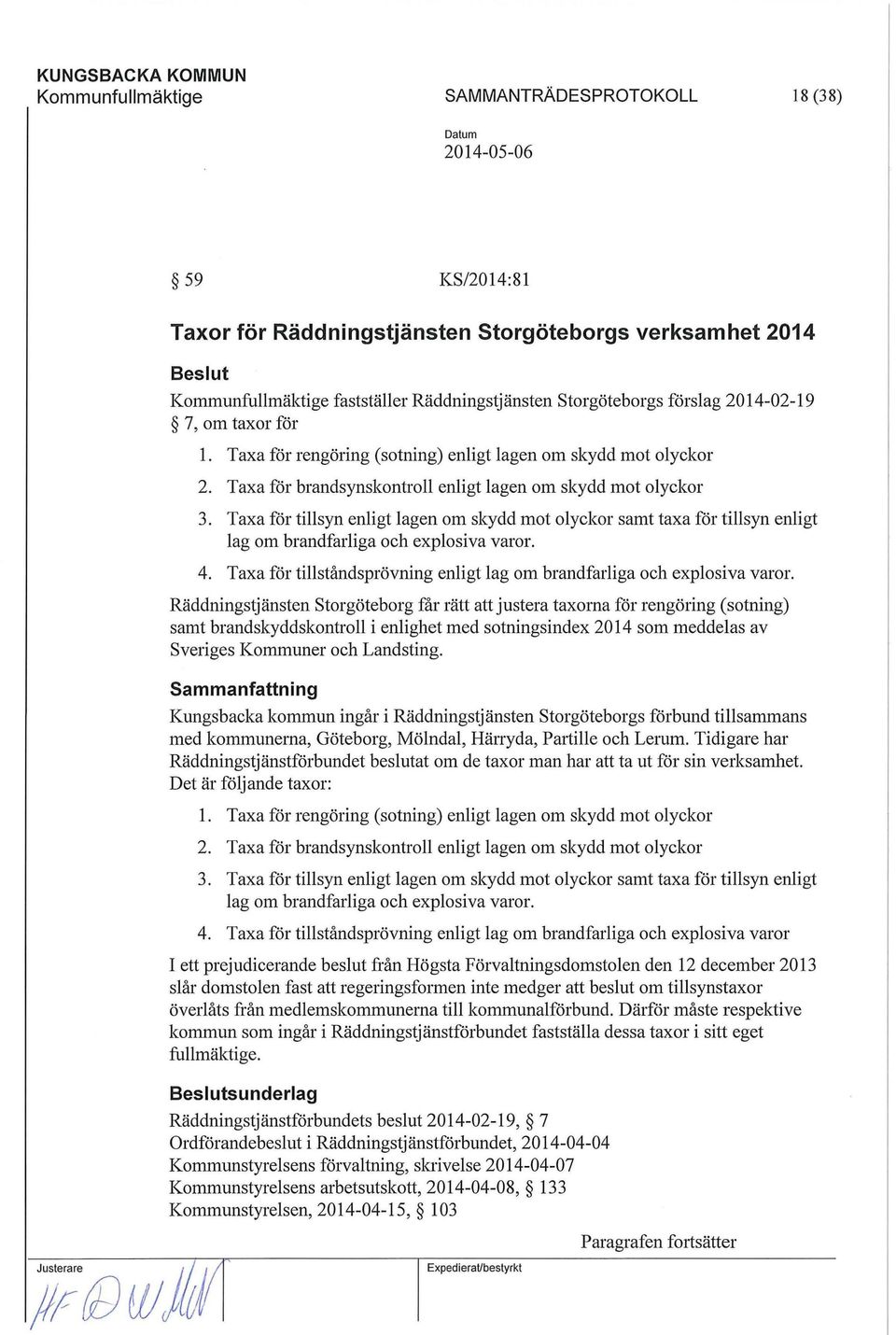 Taa för tillsyn enligt lagen om skydd mot olyckor samt taa för tillsyn enligt lag om brandfarliga och eplosiva varor. 4. Taa för tillståndsprövning enligt lag om brandfarliga och eplosiva varor.