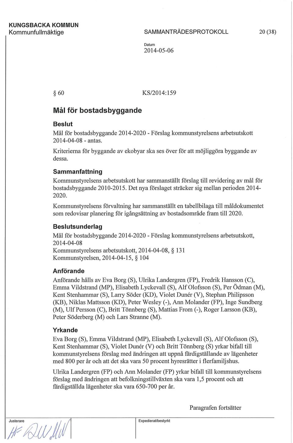 Sammanfattning Kommunstyrelsens arbetsutskott har sammanställt förslag till revidering av mål för bostadsbyggande 2010-2015. Det nya förslaget sträcker sig mellan perioden 2014-2020.