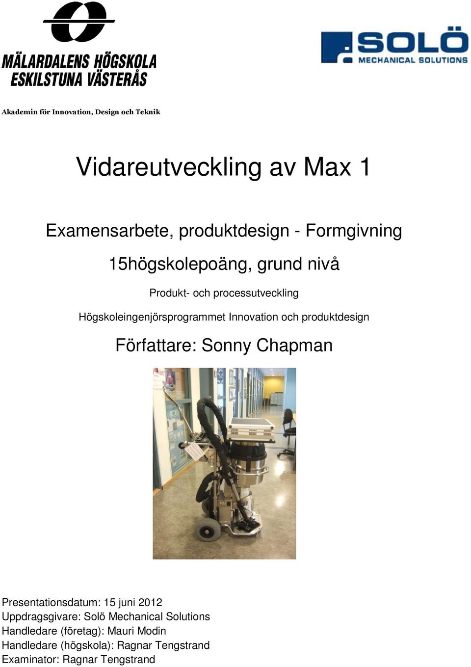 Innovation och produktdesign Författare: Sonny Chapman Presentationsdatum: 15 juni 2012 Uppdragsgivare: Solö