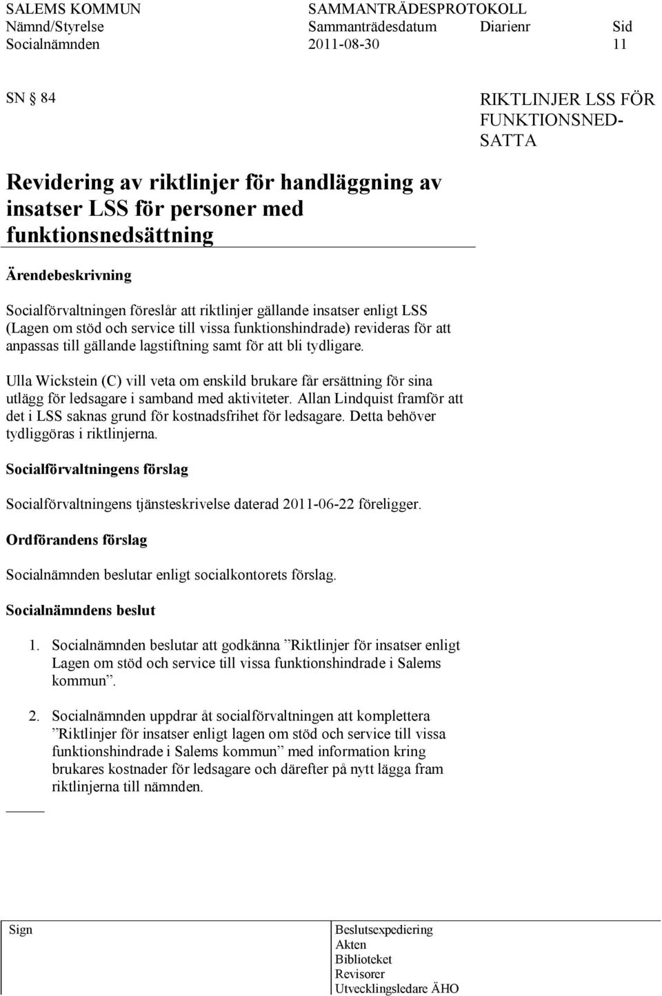 Ulla Wickstein (C) vill veta om enskild brukare får ersättning för sina utlägg för ledsagare i samband med aktiviteter.