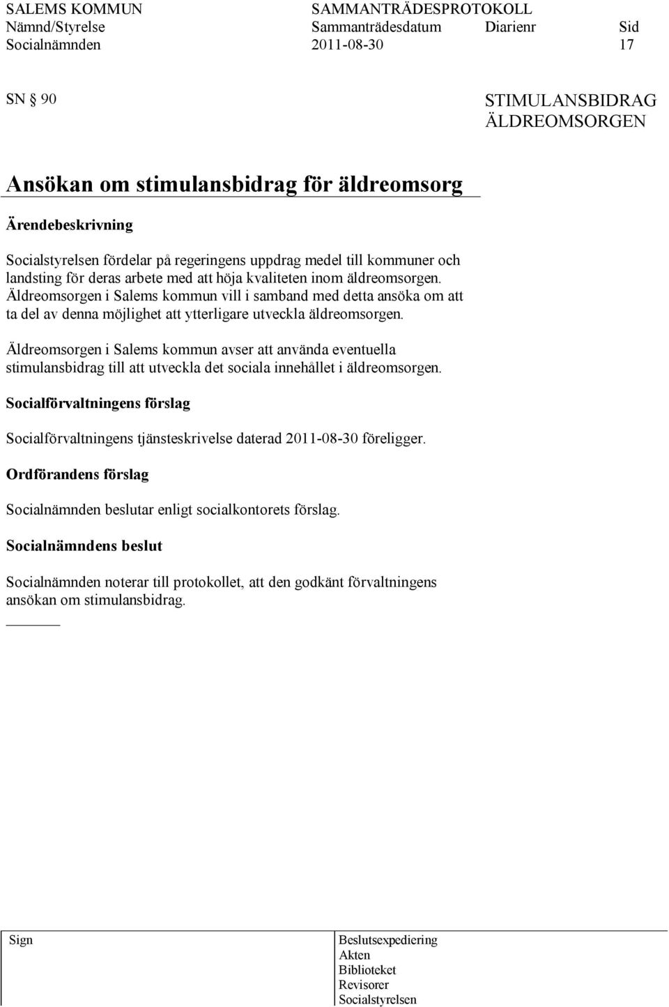 Äldreomsorgen i Salems kommun vill i samband med detta ansöka om att ta del av denna möjlighet att ytterligare utveckla äldreomsorgen.