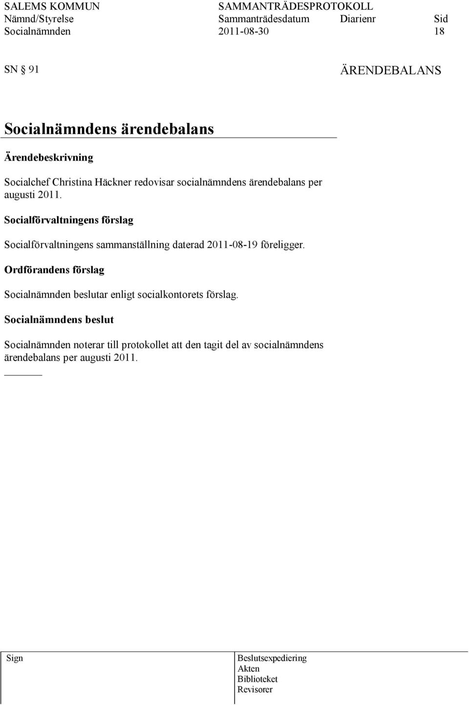 Socialförvaltningens sammanställning daterad 2011-08-19 föreligger.