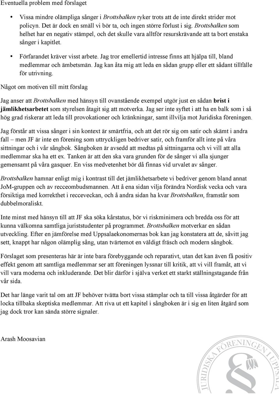 Jag tror emellertid intresse finns att hjälpa till, bland medlemmar och ämbetsmän. Jag kan åta mig att leda en sådan grupp eller ett sådant tillfälle för utrivning.