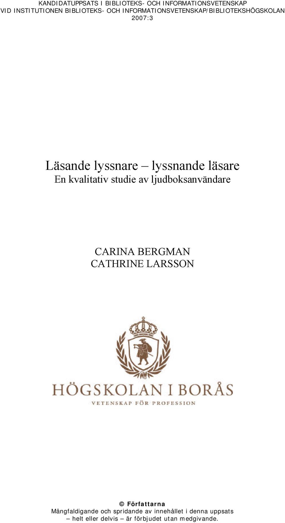kvalitativ studie av ljudboksanvändare CARINA BERGMAN CATHRINE LARSSON Författarna