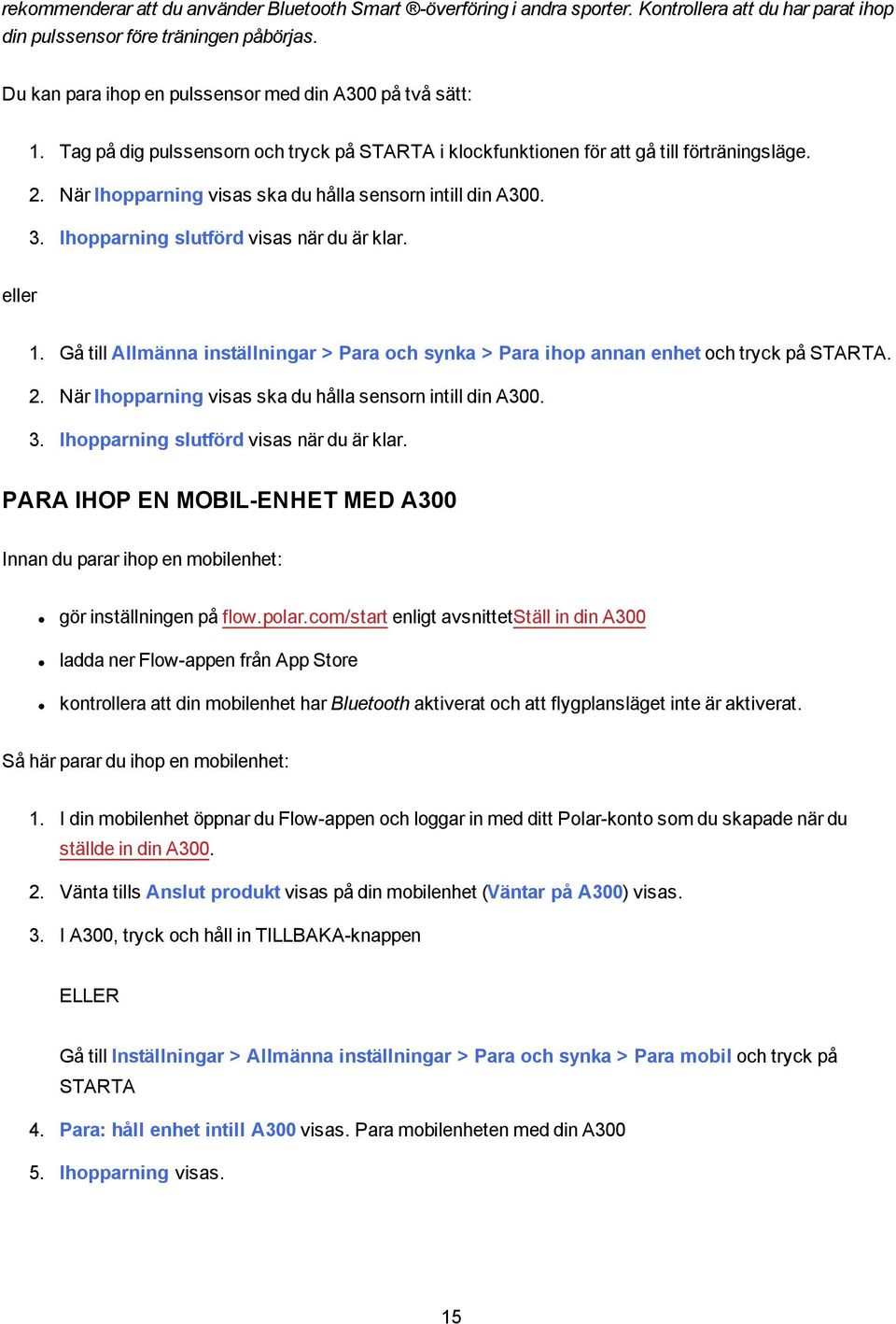 När Ihopparning visas ska du hålla sensorn intill din A300. 3. Ihopparning slutförd visas när du är klar. eller 1.