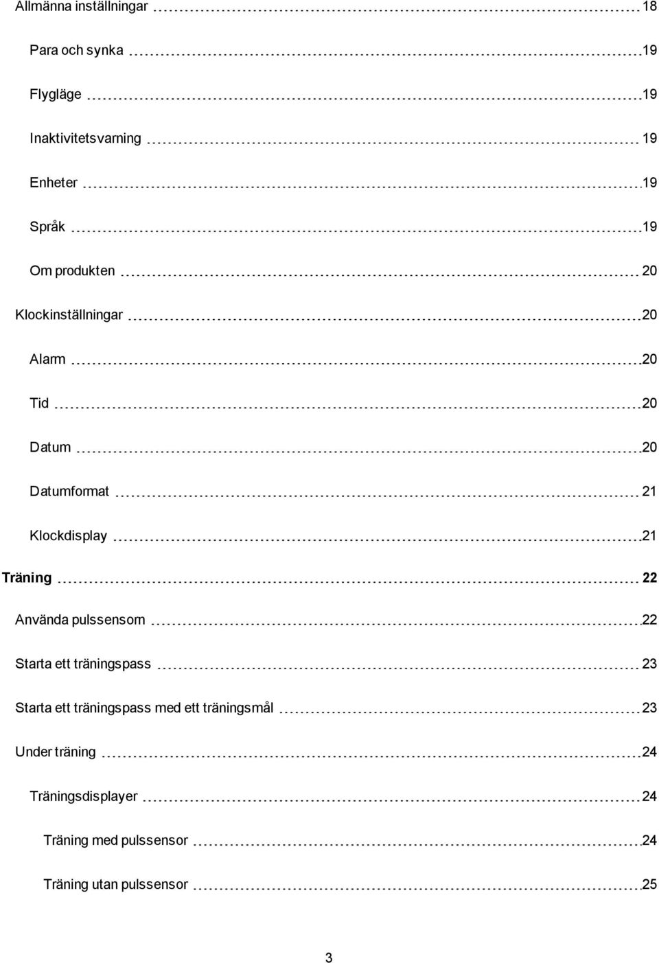 Träning 22 Använda pulssensorn 22 Starta ett träningspass 23 Starta ett träningspass med ett