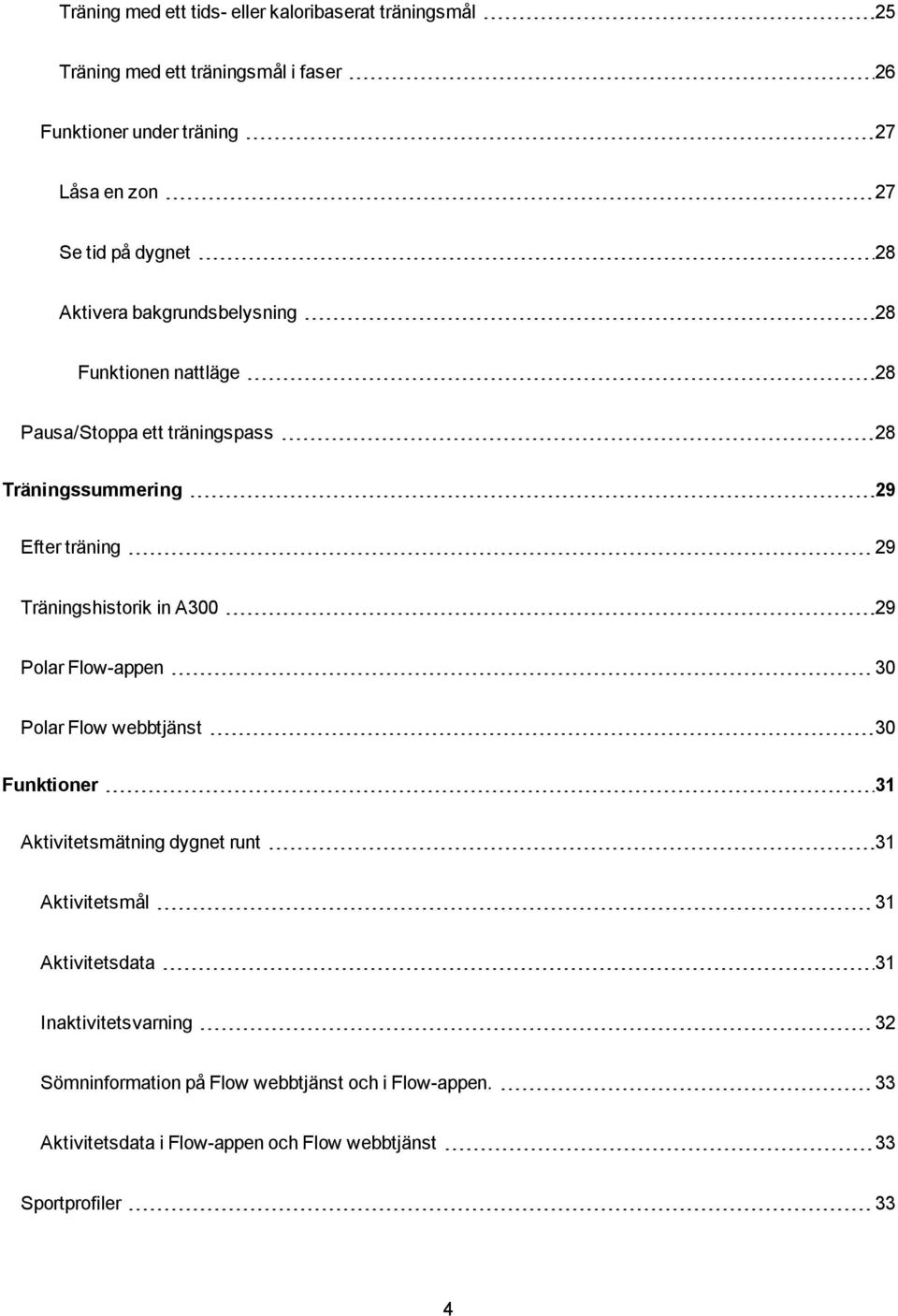 Träningshistorik in A300 29 Polar Flow-appen 30 Polar Flow webbtjänst 30 Funktioner 31 Aktivitetsmätning dygnet runt 31 Aktivitetsmål 31