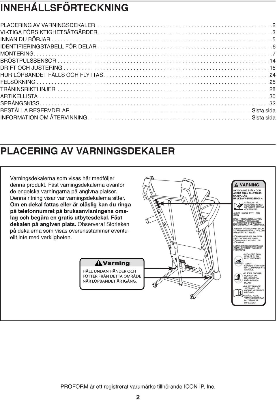 ..................................................................... 14 DRIFT OCH JUSTERING.................................................................... 15 HUR LÖPBANDET FÄLLS OCH FLYTTAS.