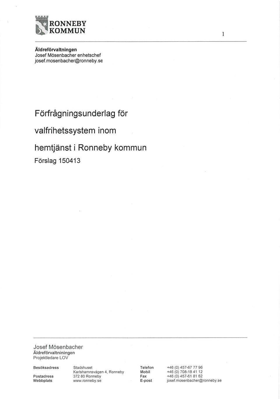 josef Mösenbacher Aldreförvaltniningen Besöksadress Stadshuset Telefon Karlshamnsvägen 4, Ronneby Mobil