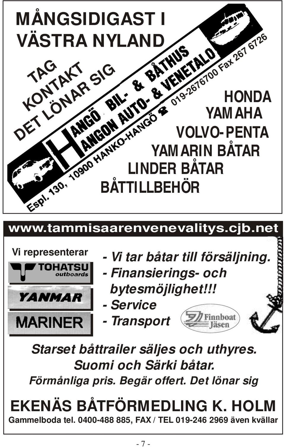 - Finansierings- och bytesmöjlighet!!! - Service - Transport Starset båttrailer säljes och uthyres. Suomi och Särki båtar.