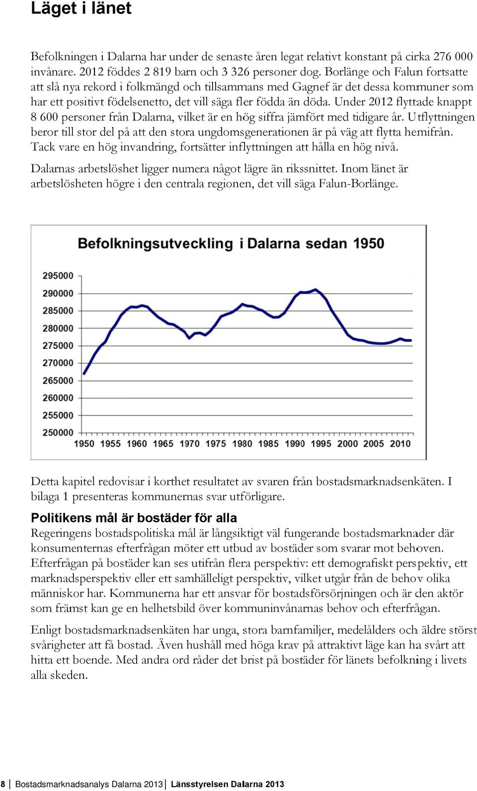 Under 2012 flyttade knappt 8 600 personer från Dalarna, vilket är en hög siffra jämfört med tidigare år.