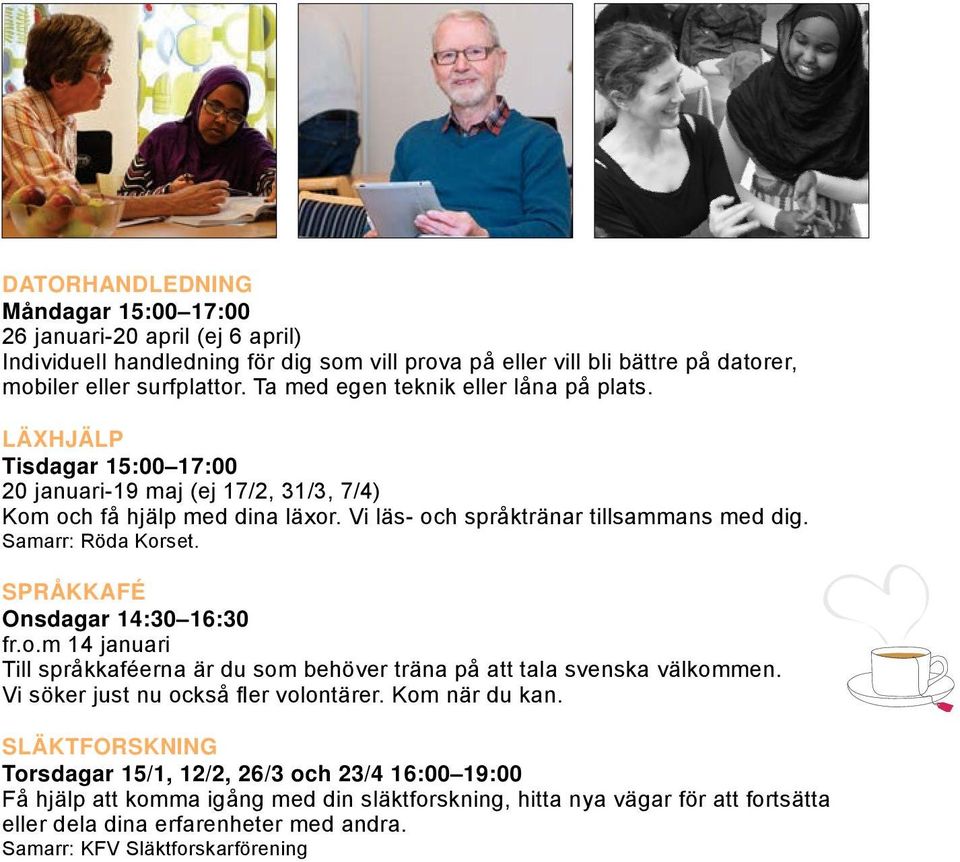 Samarr: Röda Korset. SPRÅKKAFÉ Onsdagar 14:30 16:30 fr.o.m 14 januari Till språkkaféerna är du som behöver träna på att tala svenska välkommen. Vi söker just nu också fler volontärer.