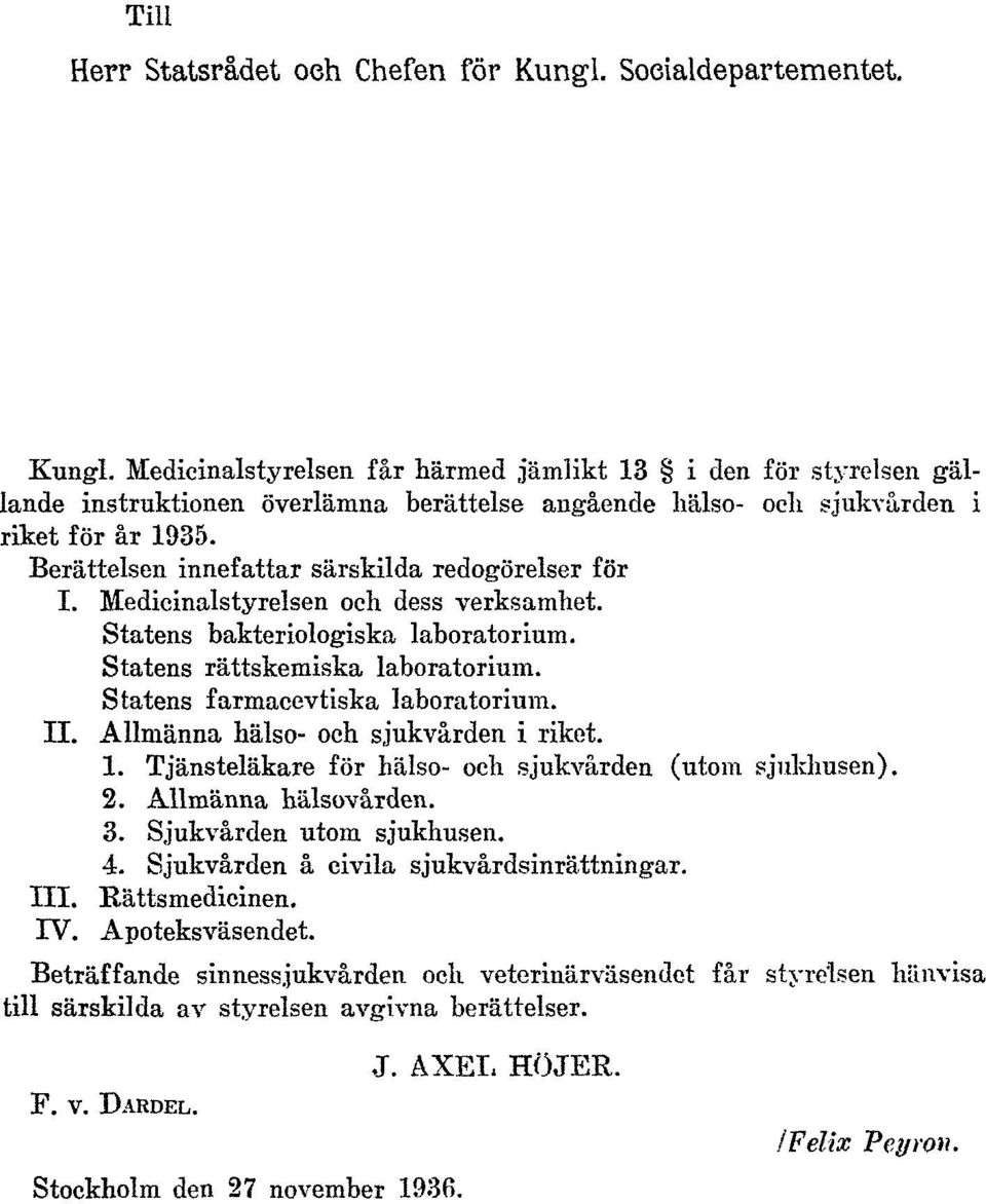 Berättelsen innefattar särskilda redogörelser för I. Medicinalstyrelsen och dess verksamhet. Statens bakteriologiska laboratorium. Statens rättskemiska laboratorium.