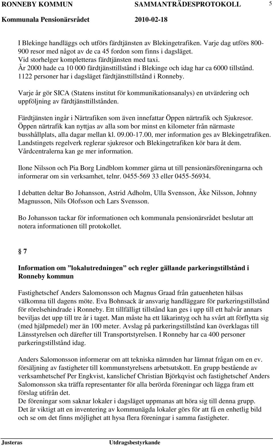 Varje år gör SICA (Statens institut för kommunikationsanalys) en utvärdering och uppföljning av färdtjänsttillstånden.