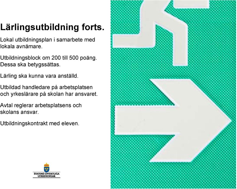 Lärling ska kunna vara anställd.