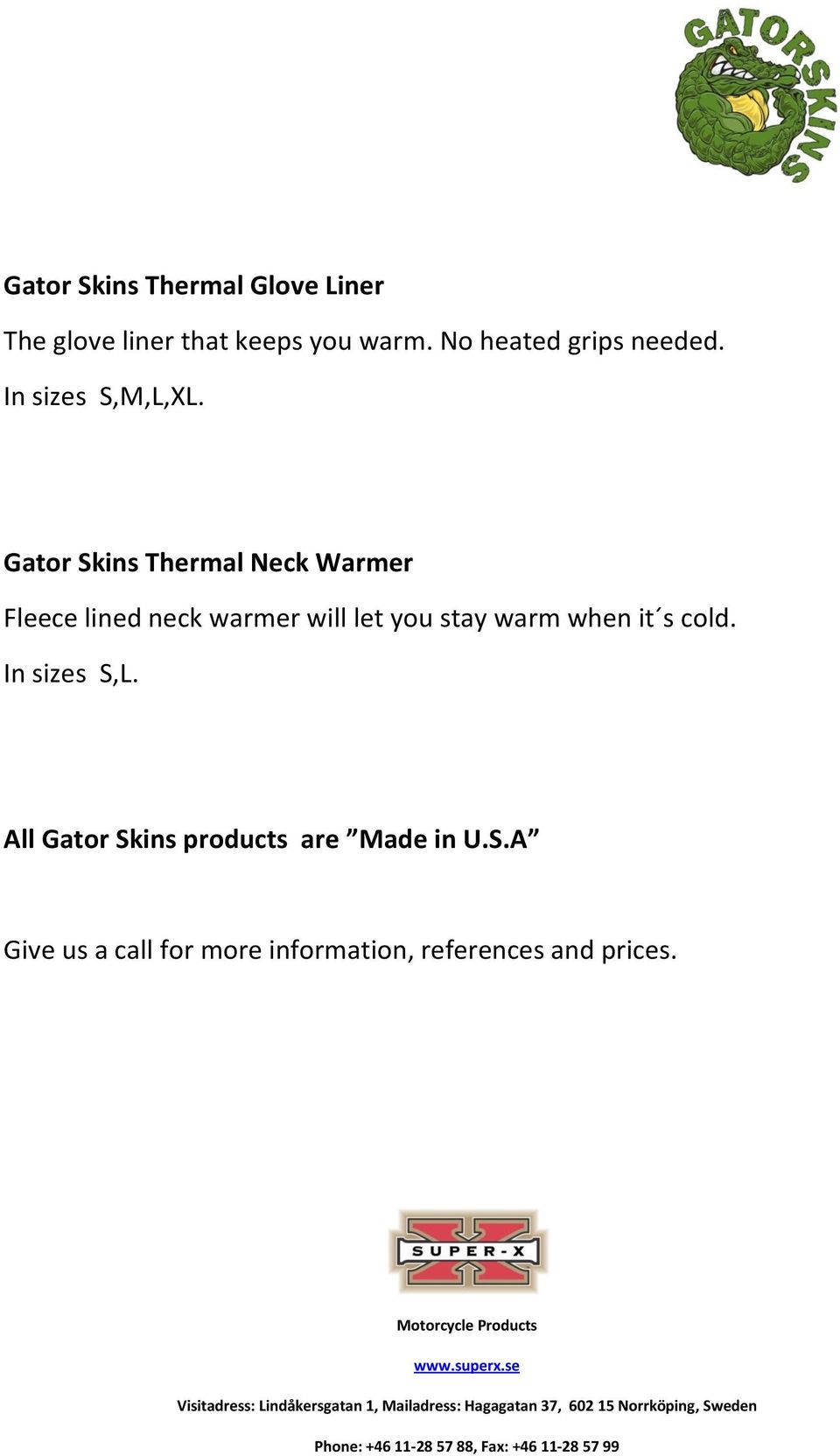 All Gator Skins products are Made in U.S.A Give us a call for more information, references and prices.