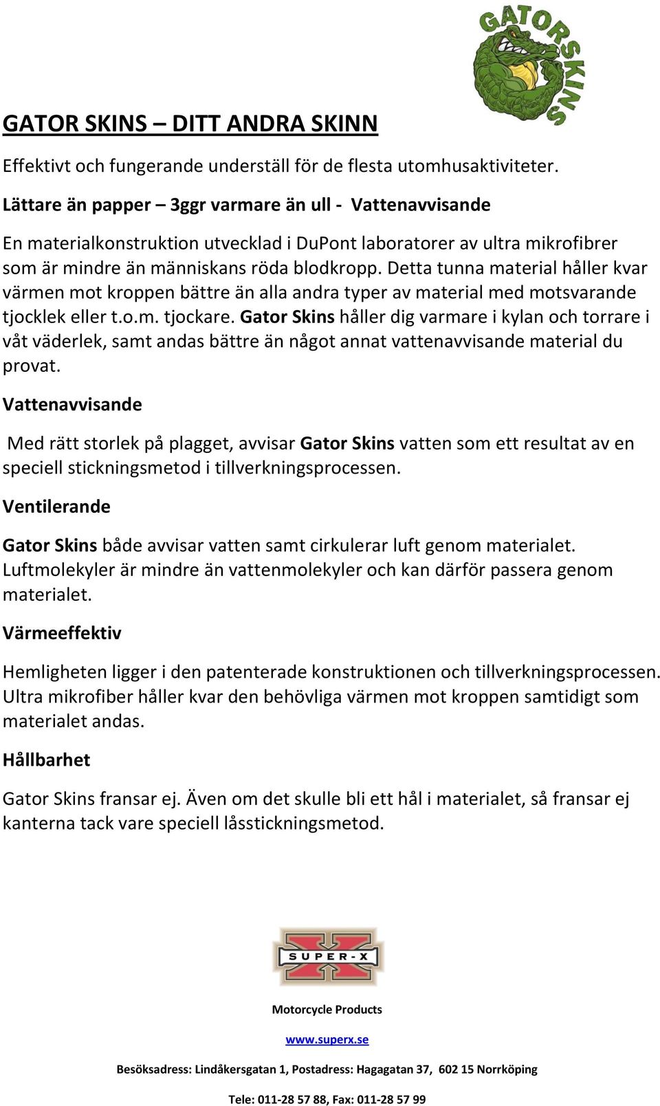 Detta tunna material håller kvar värmen mot kroppen bättre än alla andra typer av material med motsvarande tjocklek eller t.o.m. tjockare.