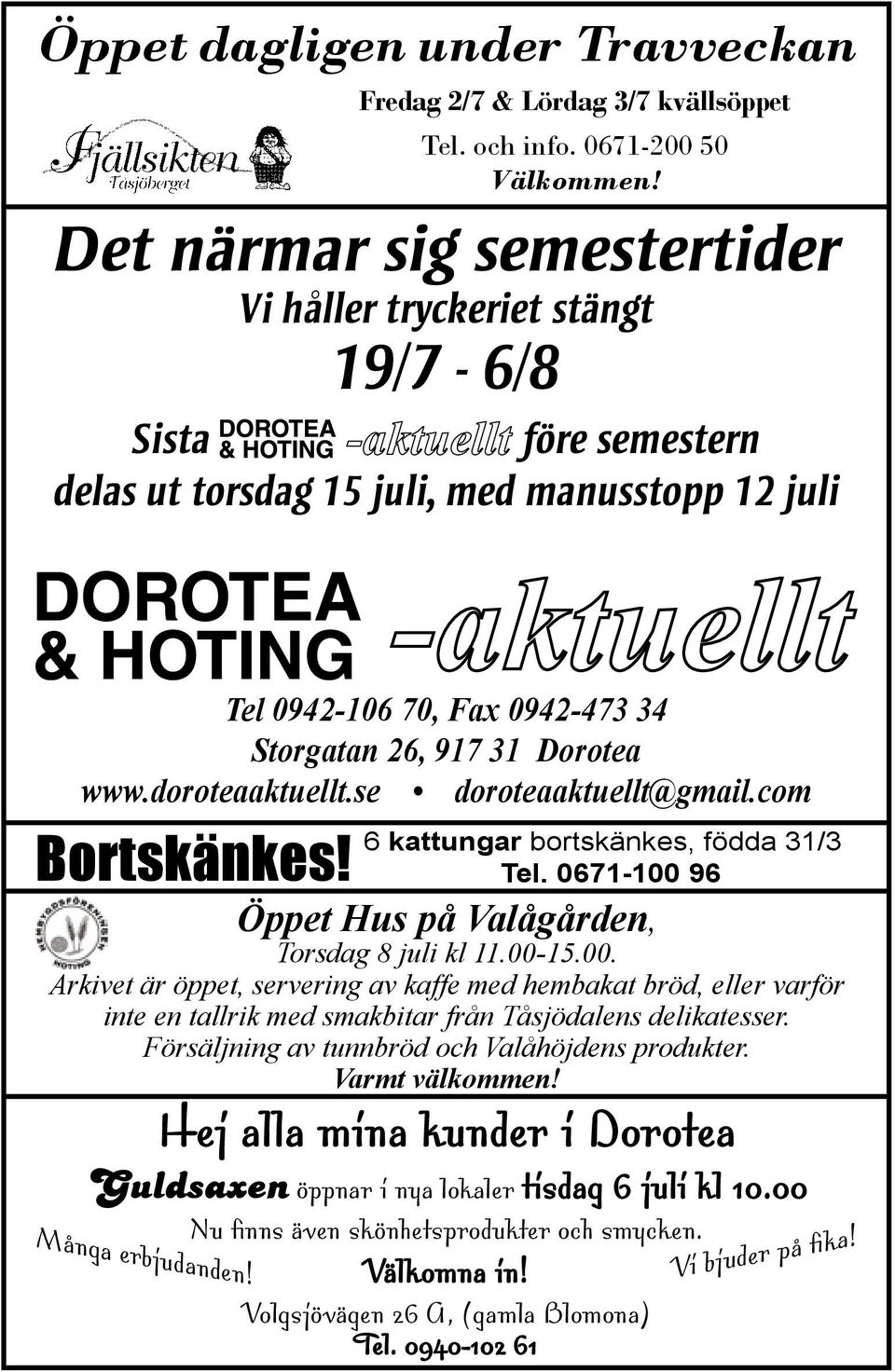 www.doroteaaktuellt.se doroteaaktuellt@gmail.com Bortskänkes! 6 kattungar bortskänkes, födda 31/3 Tel. 0671-100 