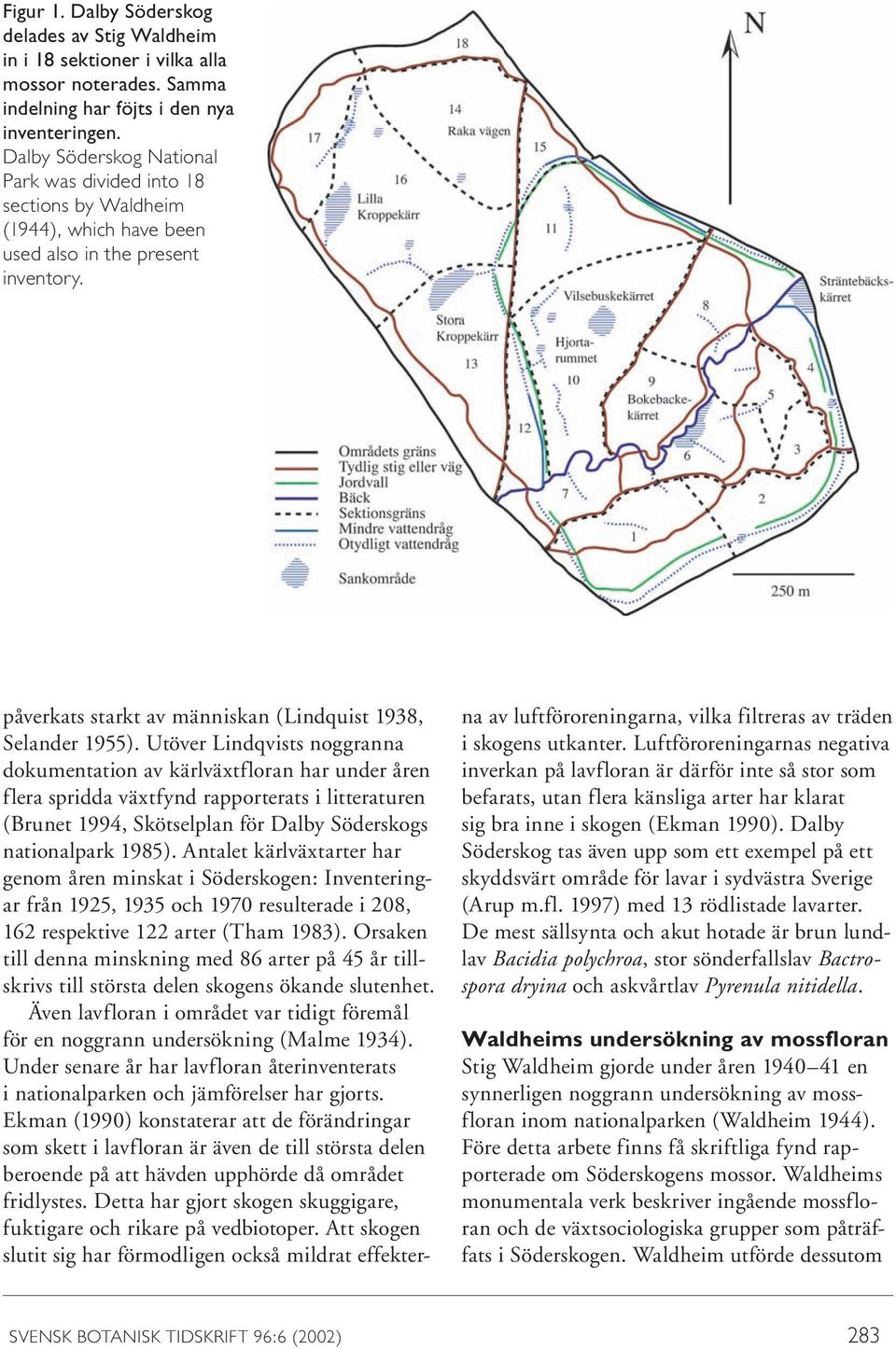 Utöver Lindqvists noggranna dokumentation av kärlväxtfloran har under åren flera spridda växtfynd rapporterats i litteraturen (Brunet 1994, Skötselplan för Dalby Söderskogs nationalpark 1985).