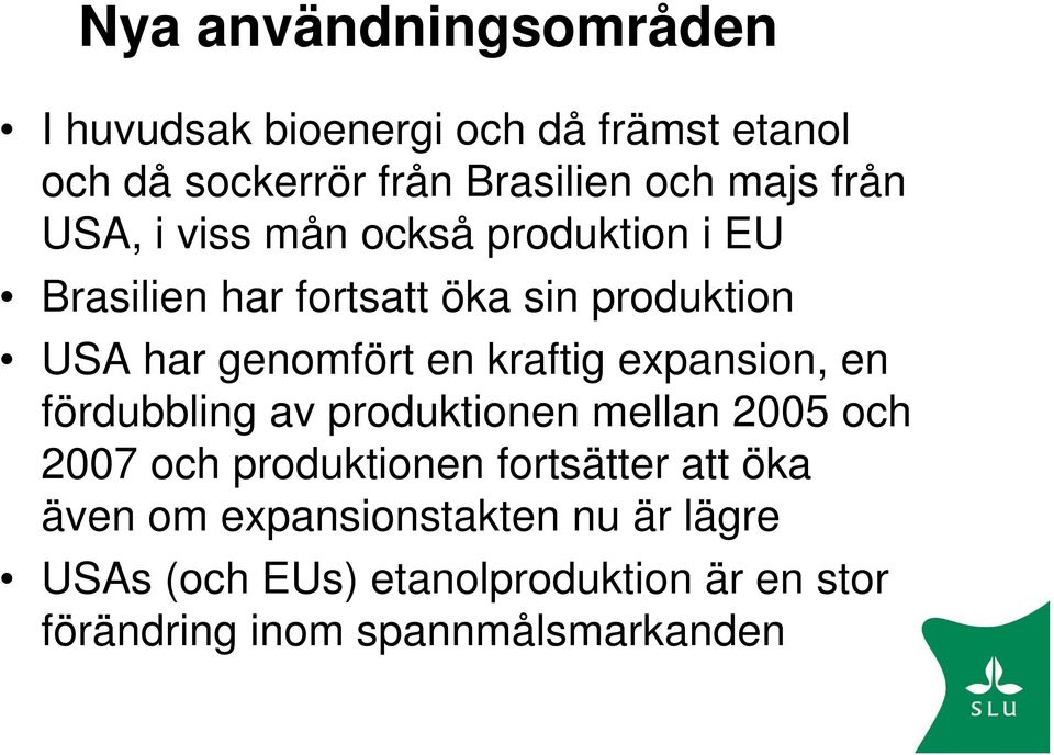 kraftig expansion, en fördubbling av produktionen mellan 2005 och 2007 och produktionen fortsätter att öka