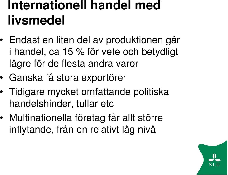 få stora exportörer Tidigare mycket omfattande politiska handelshinder, tullar