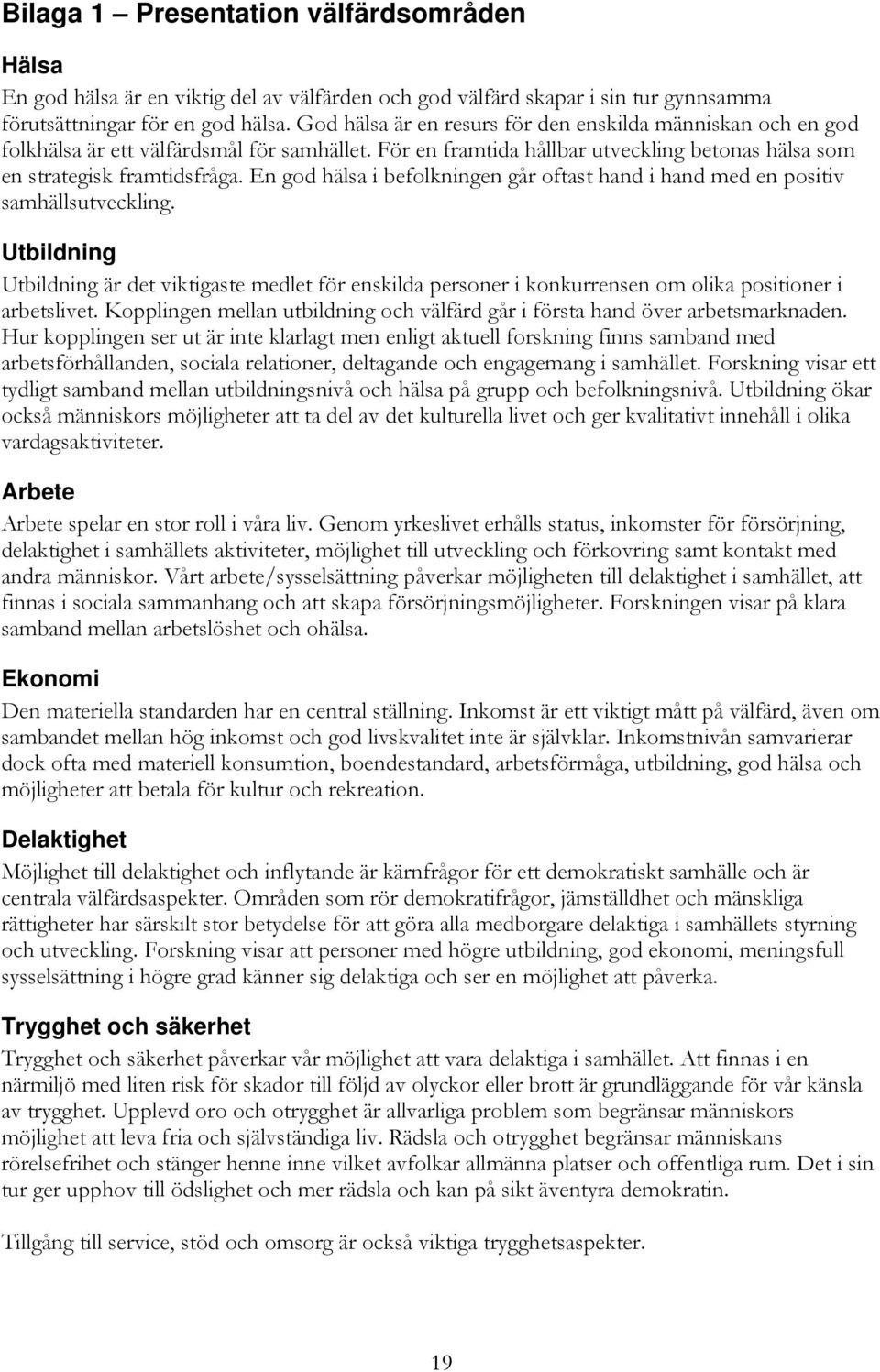 En god hälsa i befolkningen går oftast hand i hand med en positiv samhällsutveckling.