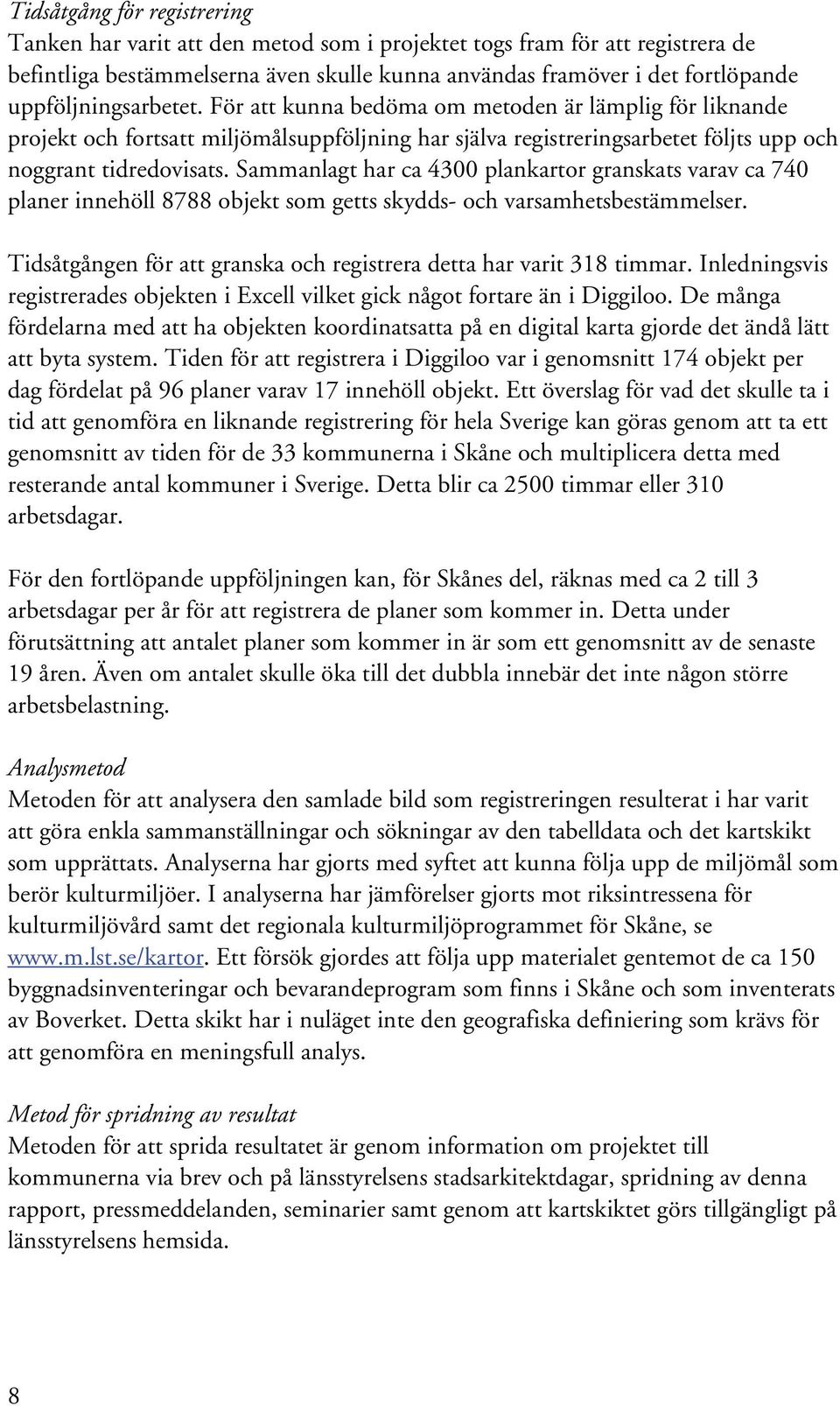 Sammanlagt har ca 4300 plankartor granskats varav ca 740 planer innehöll 8788 objekt som getts skydds- och varsamhetsbestämmelser.