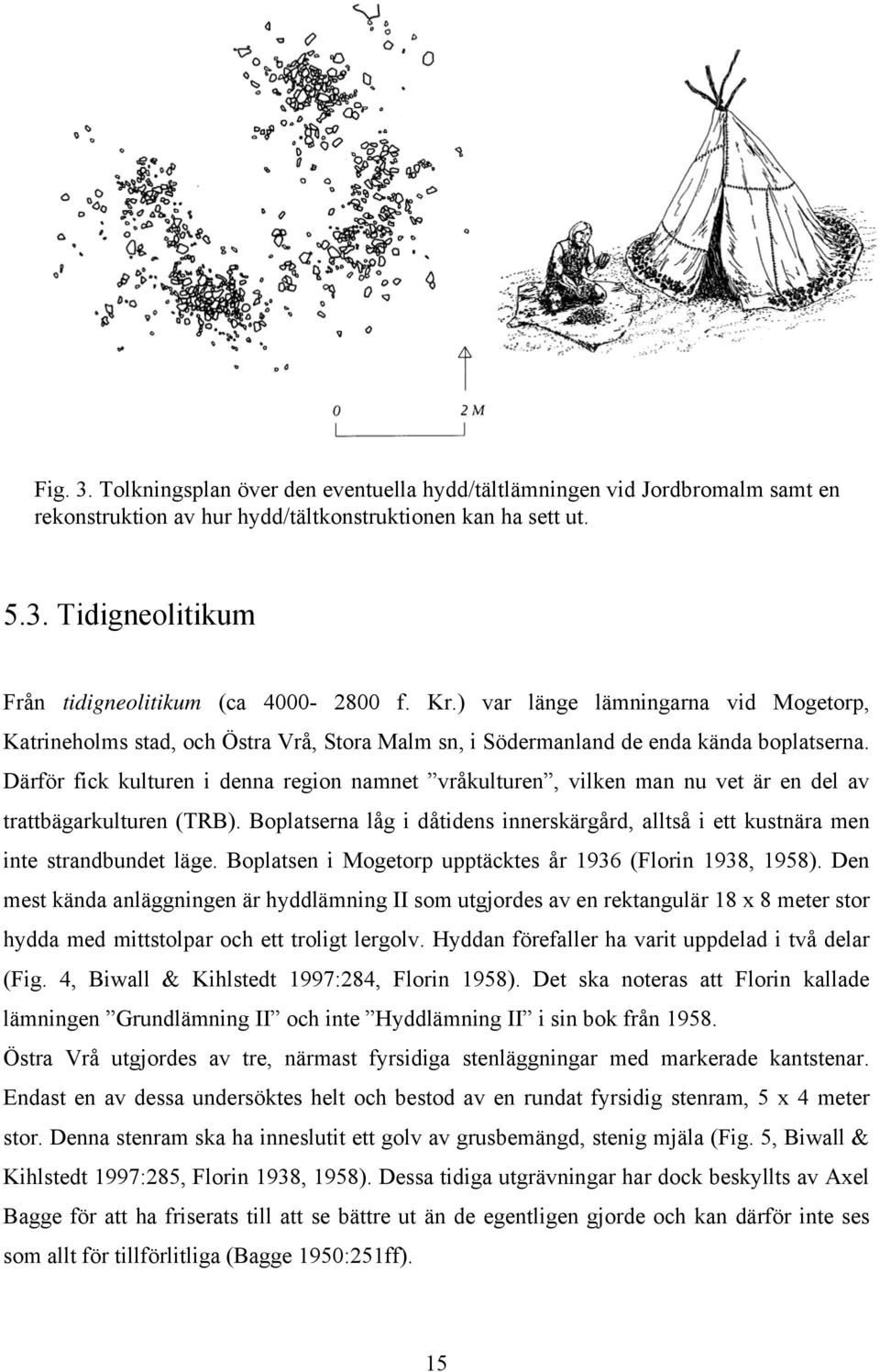 Därför fick kulturen i denna region namnet vråkulturen, vilken man nu vet är en del av trattbägarkulturen (TRB).