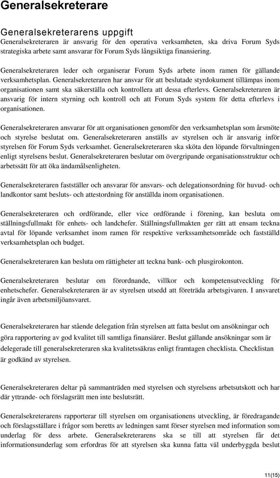 Generalsekreteraren har ansvar för att beslutade styrdokument tillämpas inom organisationen samt ska säkerställa och kontrollera att dessa efterlevs.