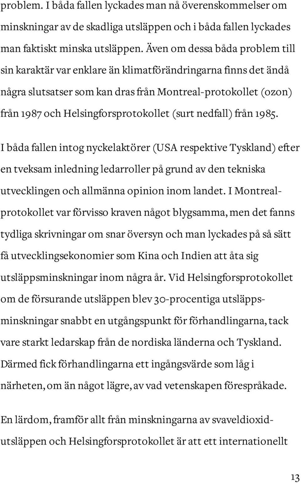 (surt nedfall) från 1985. I båda fallen intog nyckelaktörer (USA respektive Tyskland) efter en tveksam inledning ledarroller på grund av den tekniska utvecklingen och allmänna opinion inom landet.