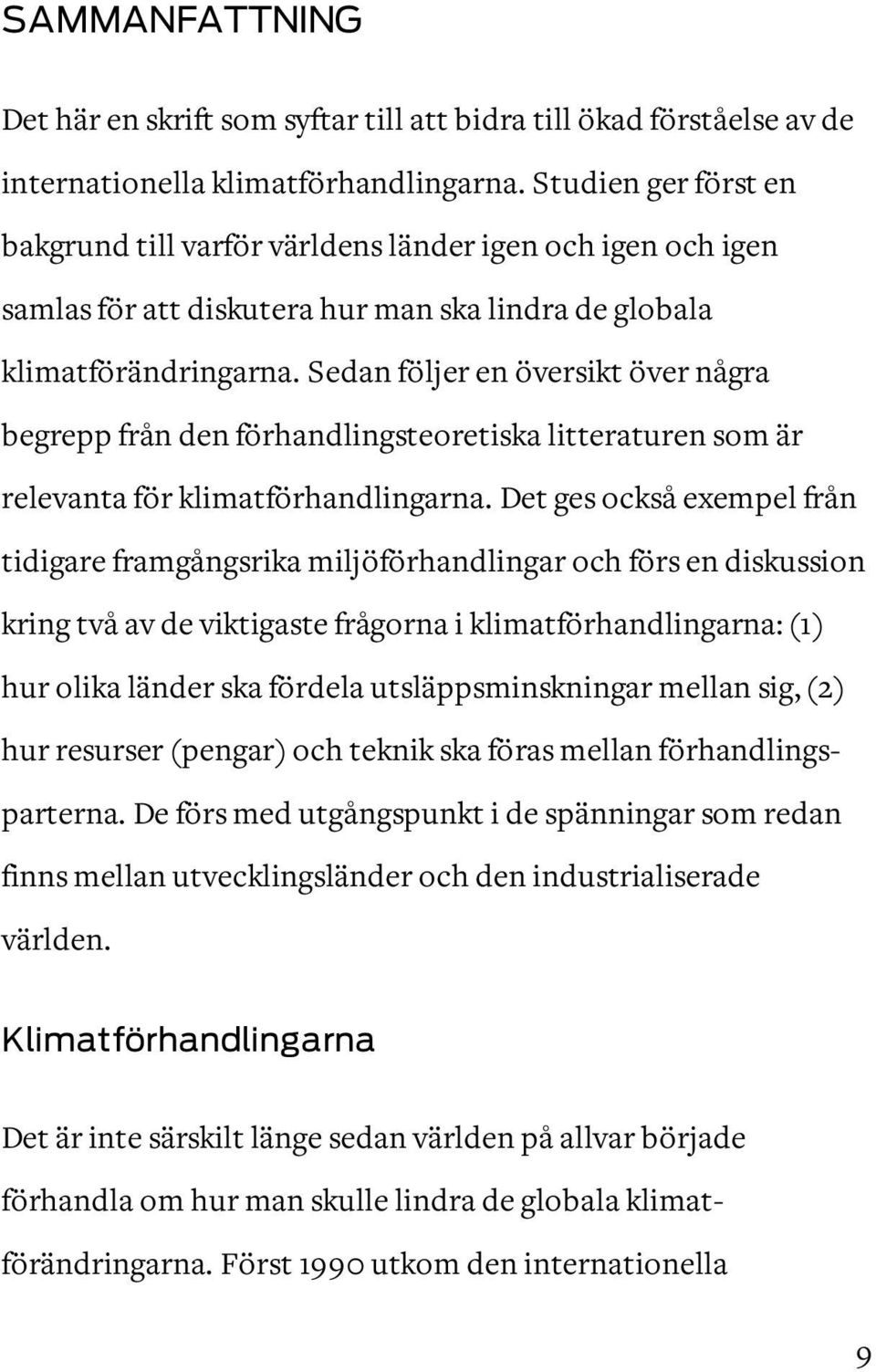 Sedan följer en översikt över några begrepp från den förhandlingsteoretiska litteraturen som är relevanta för klimatförhandlingarna.