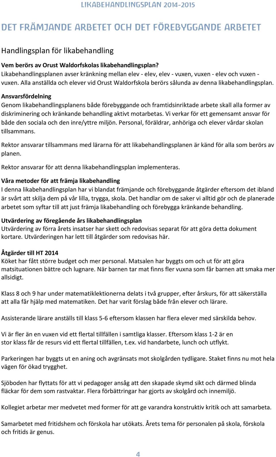 Ansvarsfördelning Genom likabehandlingsplanens både förebyggande och framtidsinriktade arbete skall alla former av diskriminering och kränkande behandling aktivt motarbetas.