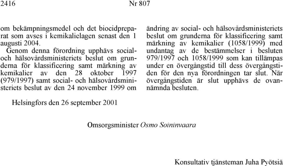 hälsovårdsministeriets beslut av den 24 november 1999 om ändring av social- och hälsovårdsministeriets beslut om grunderna för klassificering samt märkning av kemikalier (1058/1999) med undantag av