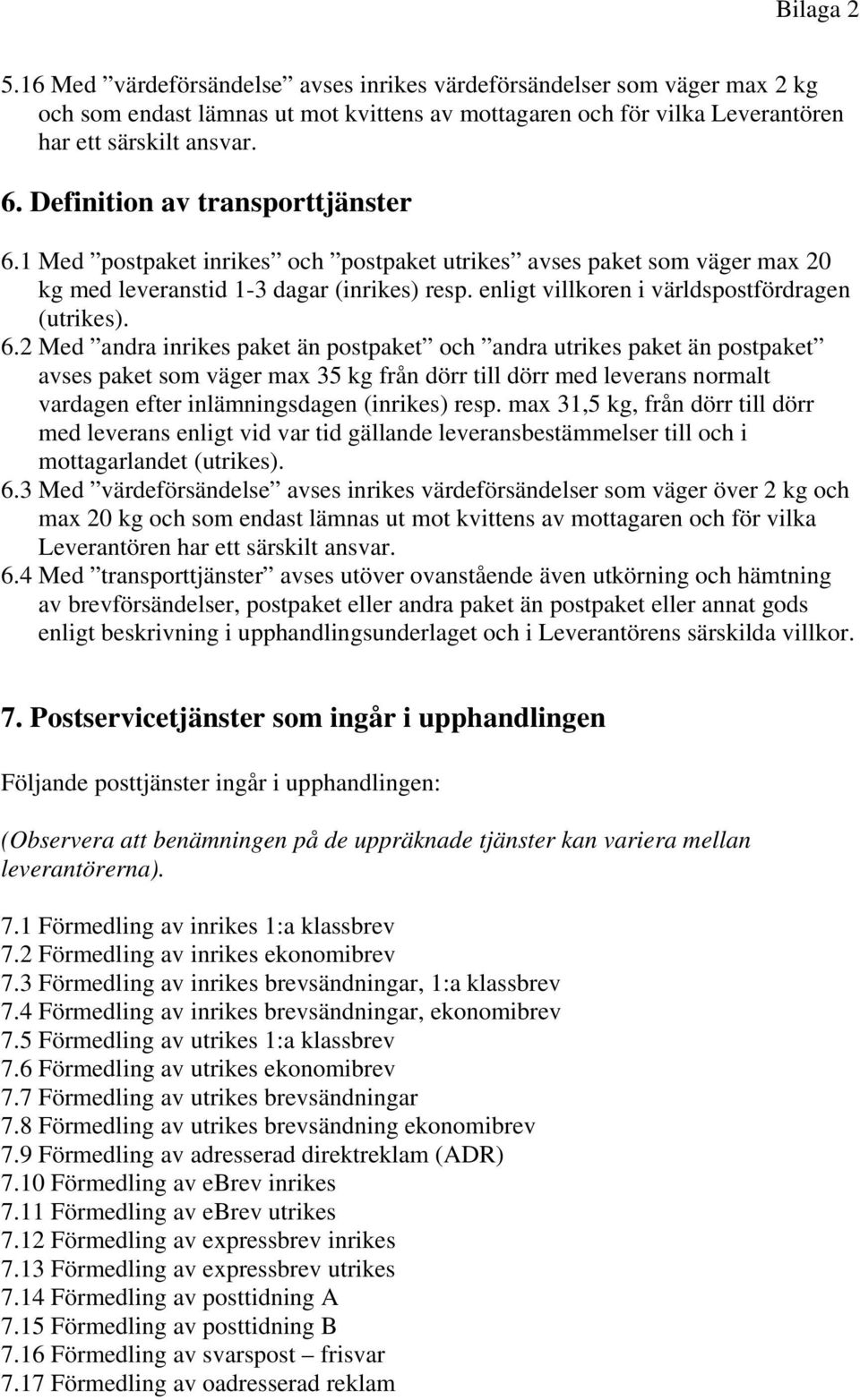 enligt villkoren i världspostfördragen (utrikes). 6.