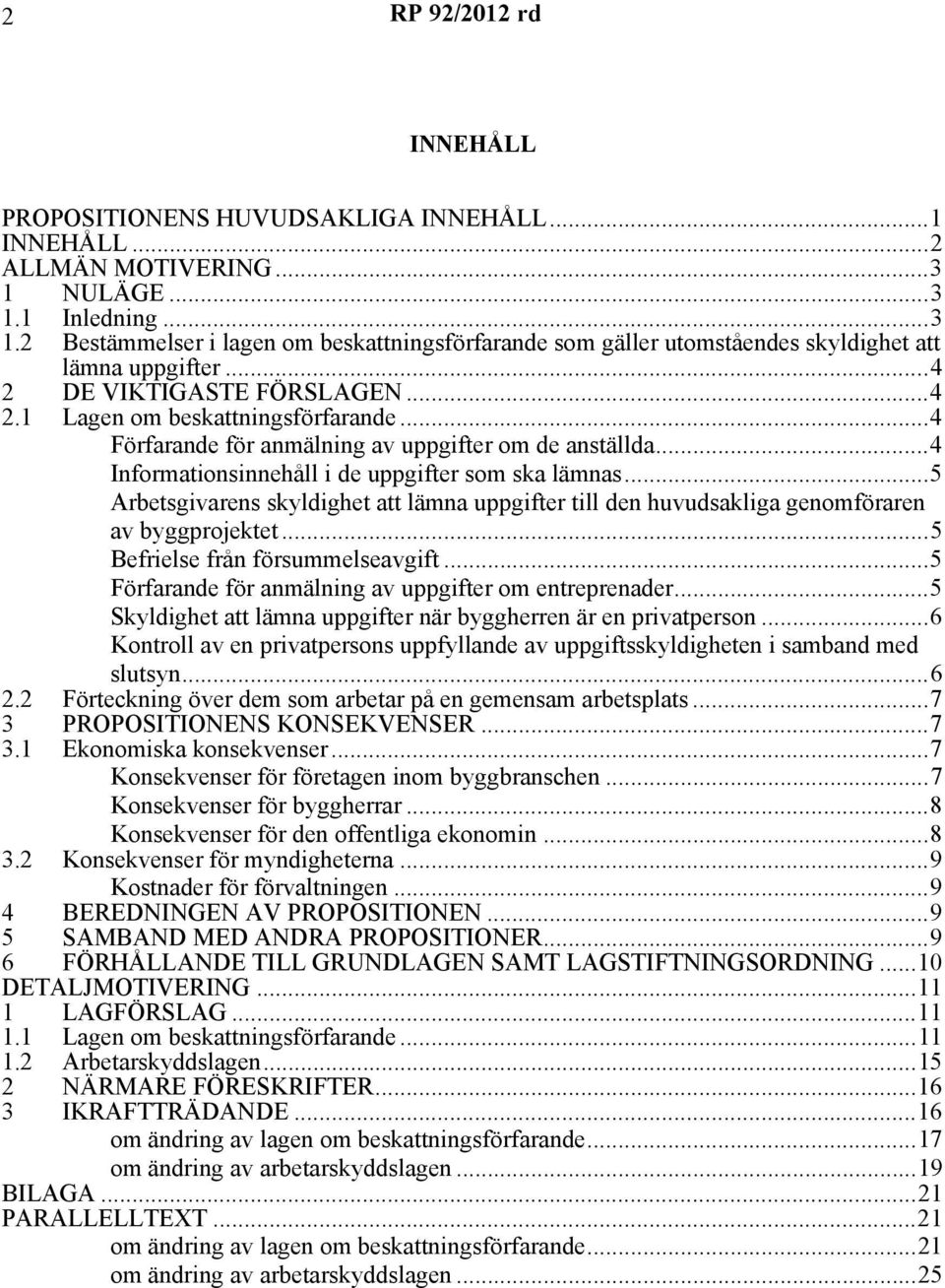 ..5 Arbetsgivarens skyldighet att lämna uppgifter till den huvudsakliga genomföraren av byggprojektet...5 Befrielse från försummelseavgift...5 Förfarande för anmälning av uppgifter om entreprenader.