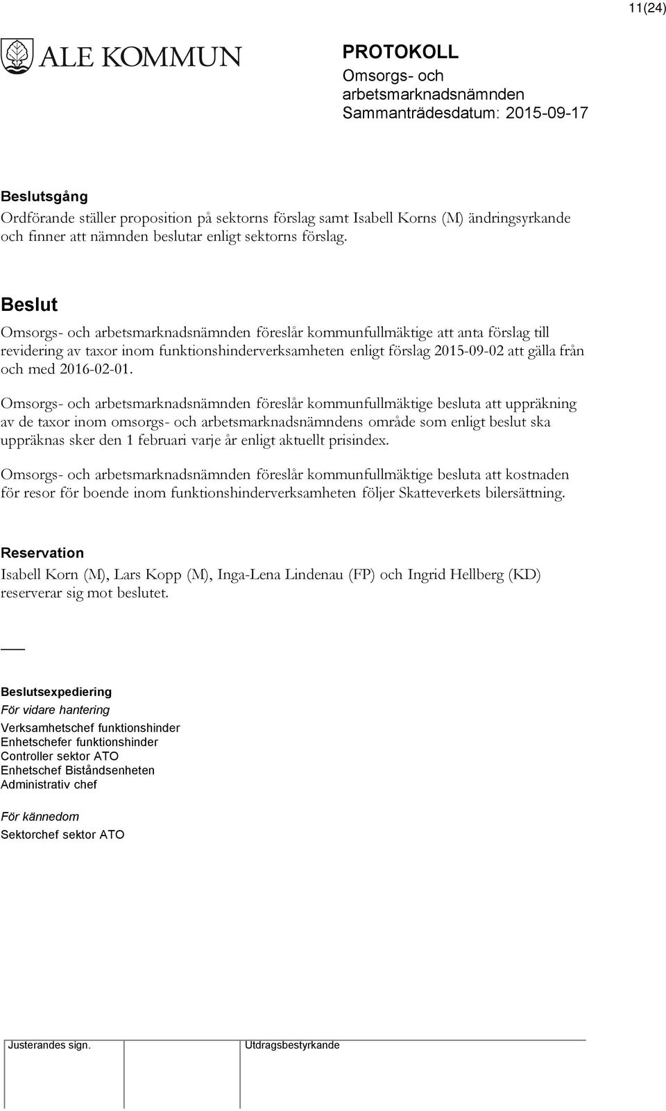 föreslår kommunfullmäktige besluta att uppräkning av de taxor inom omsorgs- och s område som enligt beslut ska uppräknas sker den 1 februari varje år enligt aktuellt prisindex.