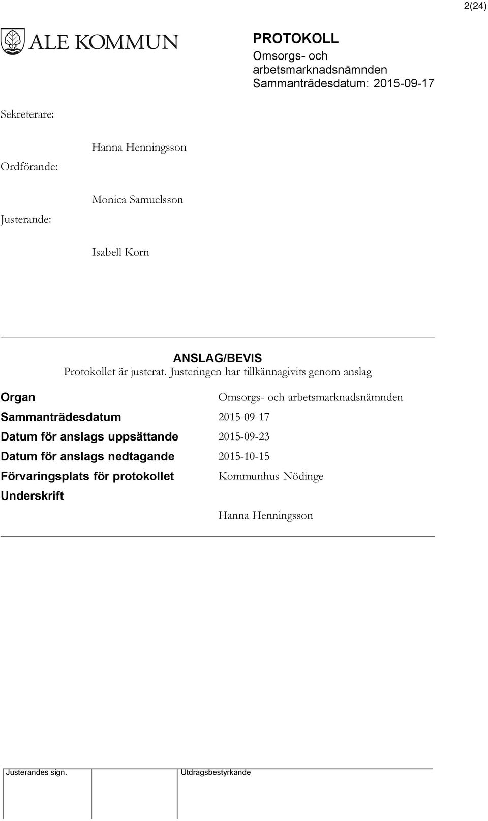 Justeringen har tillkännagivits genom anslag Sammanträdesdatum 2015-09-17 Datum för anslags