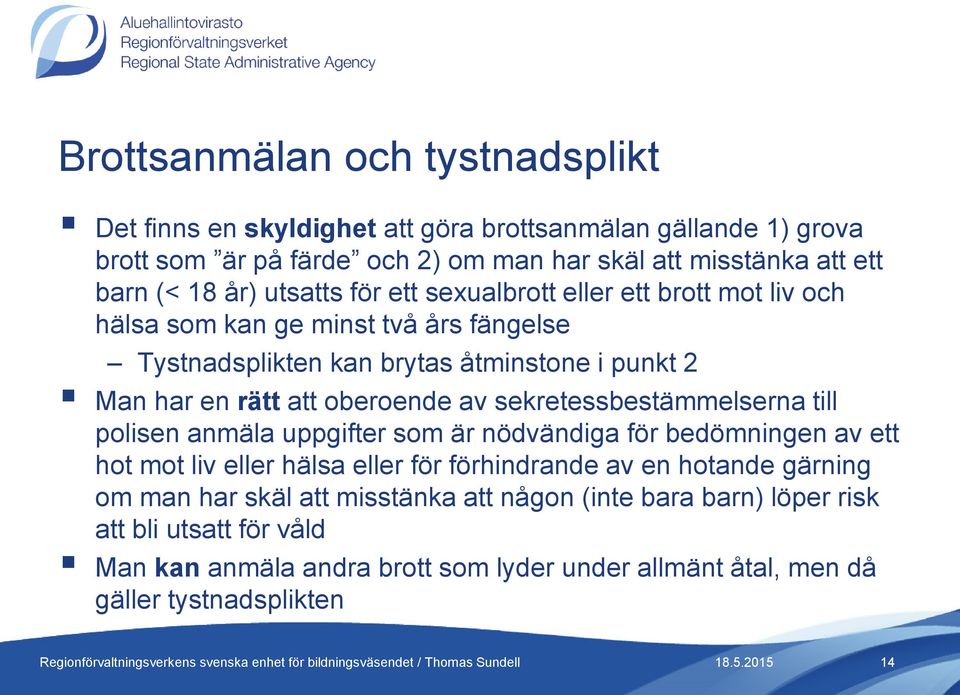 oberoende av sekretessbestämmelserna till polisen anmäla uppgifter som är nödvändiga för bedömningen av ett hot mot liv eller hälsa eller för förhindrande av en hotande