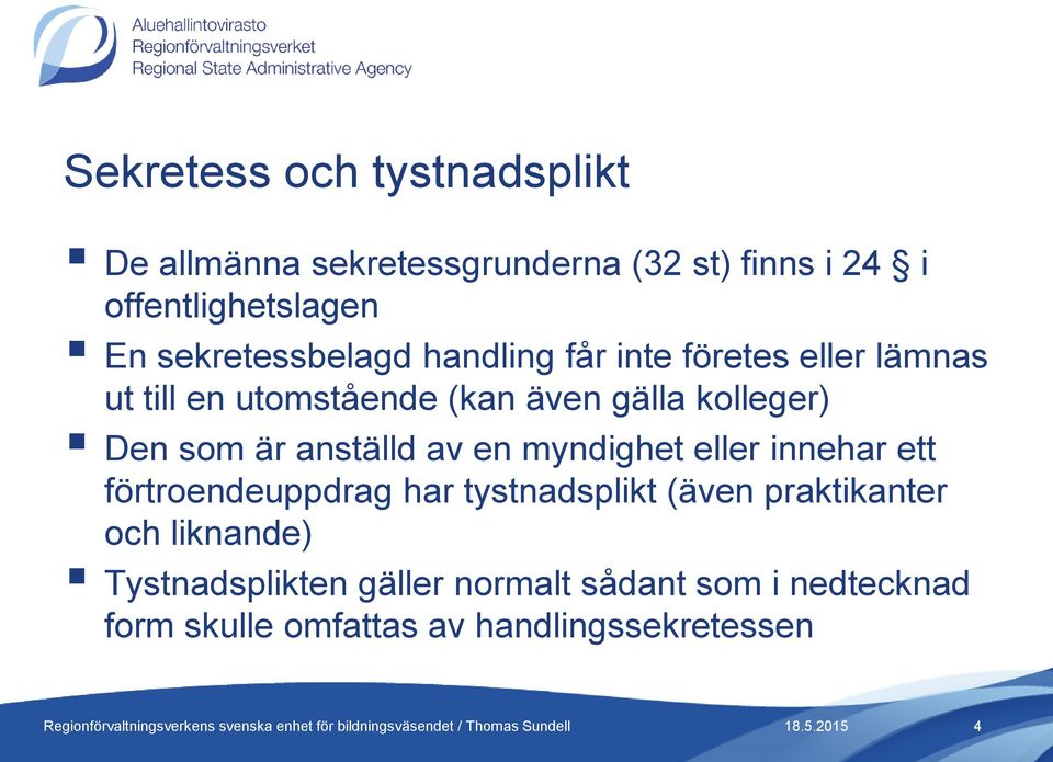 som är anställd av en myndighet eller innehar ett förtroendeuppdrag har tystnadsplikt (även praktikanter