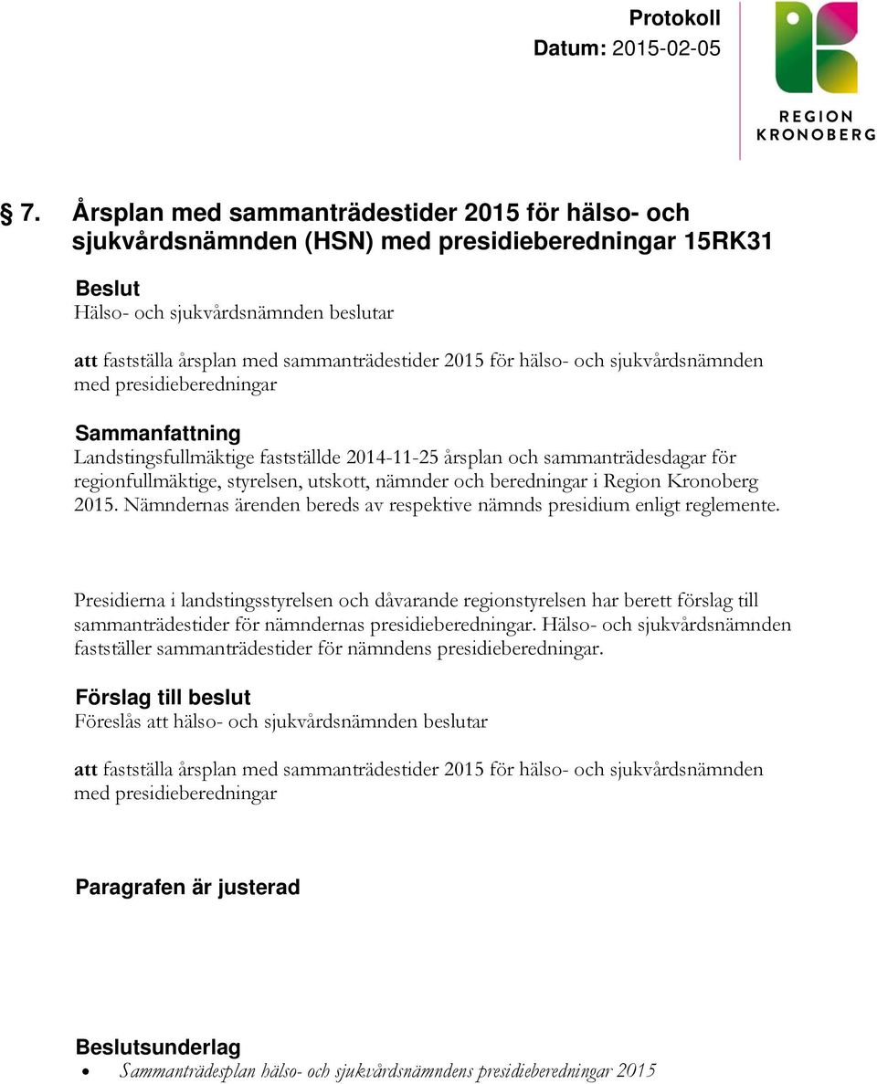 Region Kronoberg 2015. Nämndernas ärenden bereds av respektive nämnds presidium enligt reglemente.