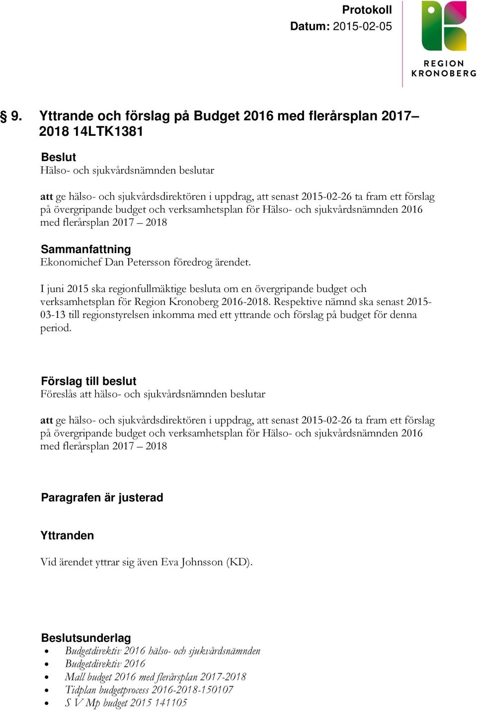I juni 2015 ska regionfullmäktige besluta om en övergripande budget och verksamhetsplan för Region Kronoberg 2016-2018.