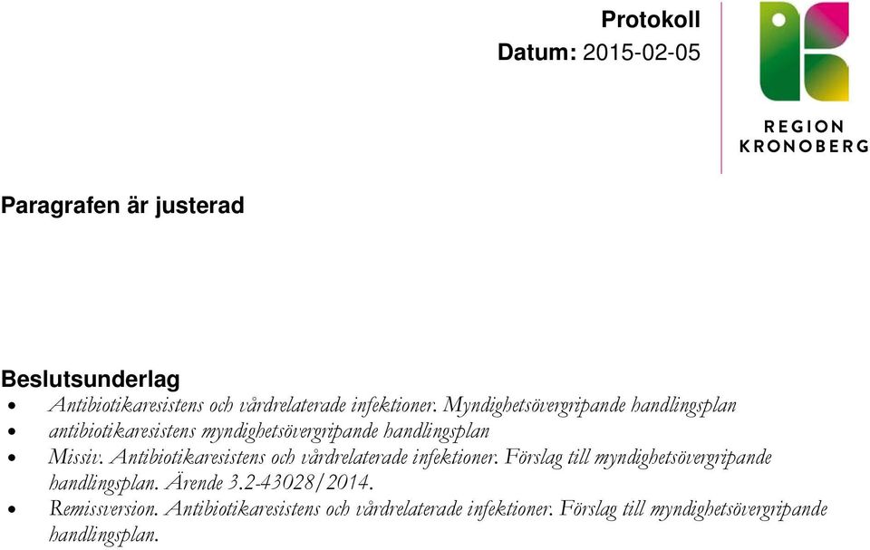 Antibiotikaresistens och vårdrelaterade infektioner. Förslag till myndighetsövergripande handlingsplan.