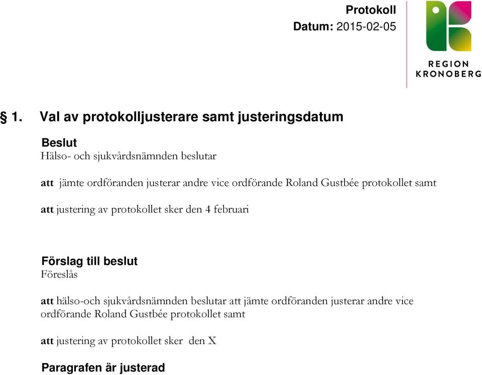 protokollet sker den 4 februari Föreslås att hälso-och sjukvårdsnämnden beslutar att jämte 